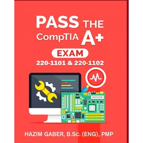 PASS the CompTIA A+ Exam: 220-1101 & 220-1102 - Paperback