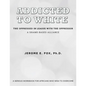 Addicted to White The Oppressed in League with the Oppressor: A Shame-Based Alliance - Paperback