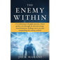 The Enemy Within: A revolutionary thought process, which guides you through an internal energy transformation, finding a new you and vanquishing the e - Paperback