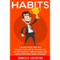 Habits: A Quick Guide That Will Change Your Life By Helping You To Successfully Create Good And Highly Effective Habits - Paperback