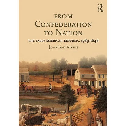 From Confederation to Nation: The Early American Republic, 1789-1848 - Paperback