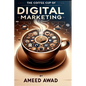 The Coffee Cup of Digital Marketing: The new blend of success in digital marketing - Paperback