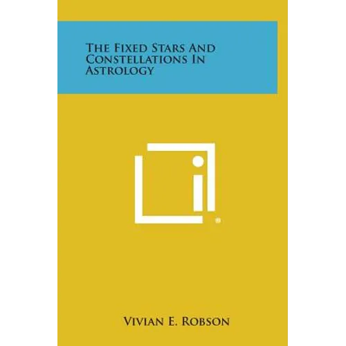 The Fixed Stars and Constellations in Astrology - Hardcover