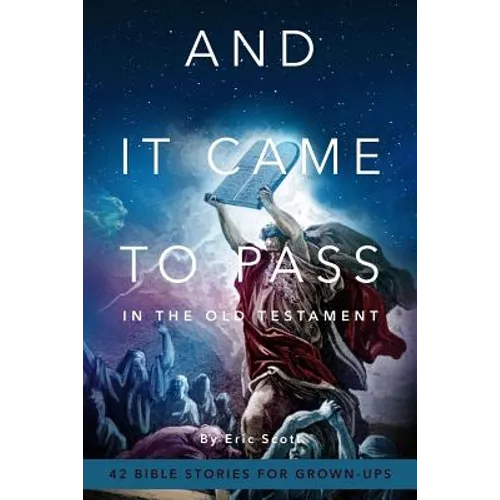 And It Came To Pass In The Old Testament: 42 Bible Stories For Grown-Ups - Paperback