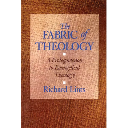 The Fabric of Theology: A Prolegomenon to Evangelical Theology - Paperback