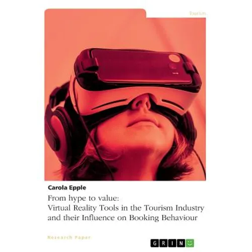From hype to value. Virtual Reality Tools in the Tourism Industry and their Influence on Booking Behaviour - Paperback