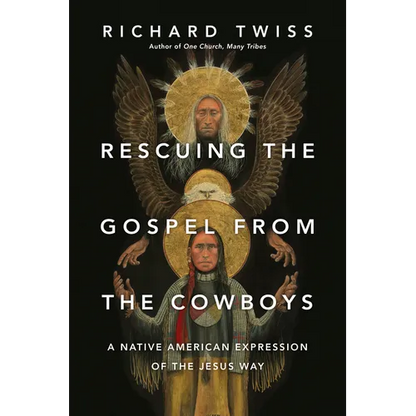 Rescuing the Gospel from the Cowboys: A Native American Expression of the Jesus Way - Paperback
