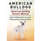 American Bulldog. American Bulldog Dog Complete Owners Manual. American Bulldog book for care, costs, feeding, grooming, health and training. - Paperback