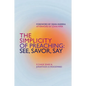 The Simplicity of Preaching: See, Savor, Say - Paperback