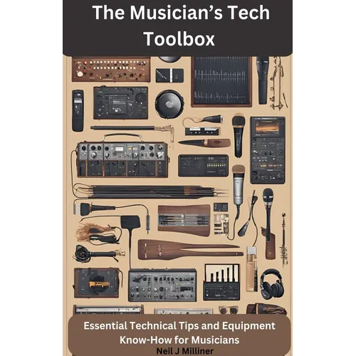 The Musician's Tech Toolbox-Essential Technical Tips and Equipment Know-How for Musicians - Paperback