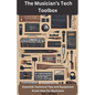 The Musician's Tech Toolbox-Essential Technical Tips and Equipment Know-How for Musicians - Paperback