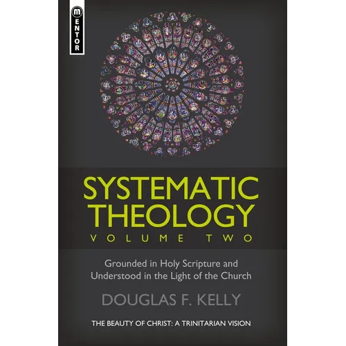 Systematic Theology, Volume 2: The Beauty of Christ - A Trinitarian Vision - Hardcover
