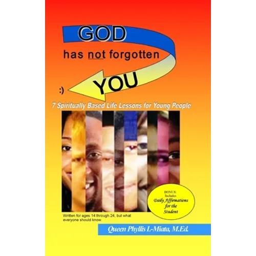 God Has Not Forgotten You: 7 Spiritually Based Life Lessons for Young People - Paperback