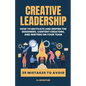 Creative Leadership: How to Motivate and Inspire the Designers, Content Creators, and Writers on Your Team - Paperback