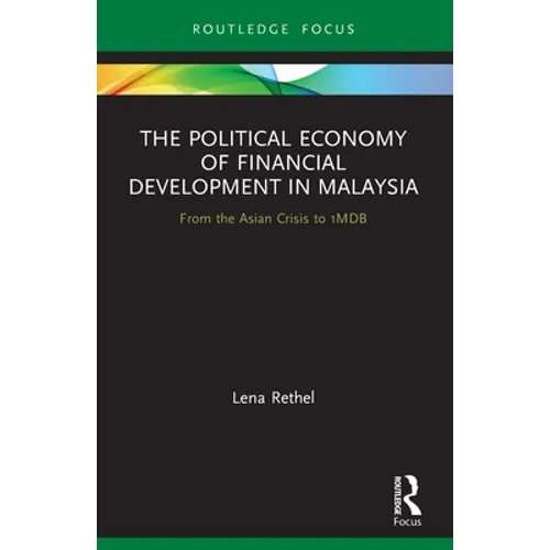 The Political Economy of Financial Development in Malaysia: From the Asian Crisis to 1mdb - Paperback