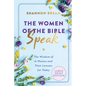 The Women of the Bible Speak: The Wisdom of 16 Women and Their Lessons for Today - Paperback