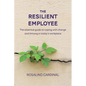 The Resilient Employee: The essential guide to coping with change and thriving in today's workplace - Paperback
