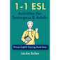 1-1 ESL Activities For Teenagers & Adults: Private English Tutoring Made Easy - Paperback