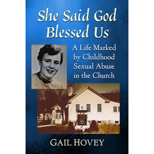 She Said God Blessed Us: A Life Marked by Childhood Sexual Abuse in the Church - Paperback