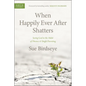 When Happily Ever After Shatters: Seeing God in the Midst of Divorce & Single Parenting - Paperback