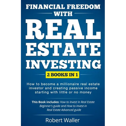 Financial Freedom With Real Estate Investing: 2 Books in 1 - How to Become a Millionaire Real Estate Investor and Creating Passive Income Starting Wit - Paperback