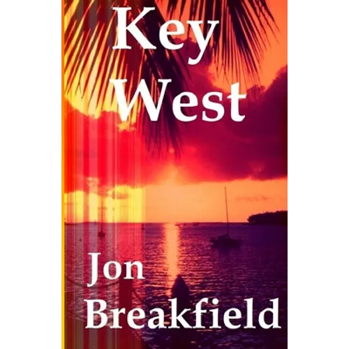 Key West: Tequila, a Pinch of Salt and a Quirky Slice of America - Paperback
