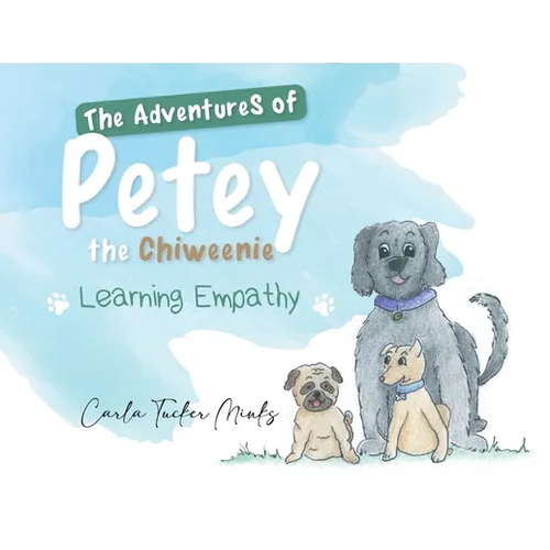 The Adventures of Petey the Chiweenie: Learning Empathy - Paperback