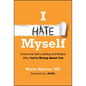 I Hate Myself: Overcome Self-Loathing and Realize Why You're Wrong about You - Hardcover