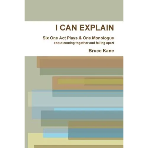 I Can Explain - Six One Act Plays & a Monologue - Paperback