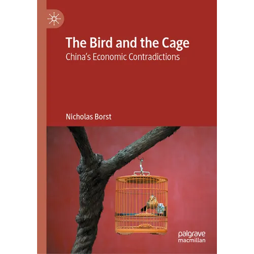 The Bird and the Cage: China's Economic Contradictions - Hardcover