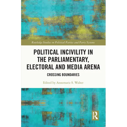 Political Incivility in the Parliamentary, Electoral and Media Arena: Crossing Boundaries - Paperback
