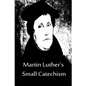 Martin Luther's Small Catechism - Paperback