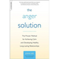 The Anger Solution: The Proven Method for Achieving Calm and Developing Healthy, Long-Lasting Relationships - Paperback