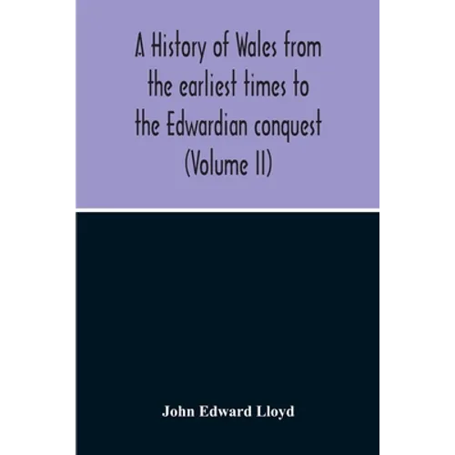 A History Of Wales From The Earliest Times To The Edwardian Conquest (Volume Ii) - Paperback