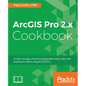 ArcGIS Pro 2.x Cookbook: Create, manage, and share geographic maps, data, and analytical models using ArcGIS Pro - Paperback