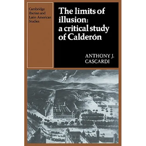 The Limits of Illusion: A Critical Study of Calderón - Paperback