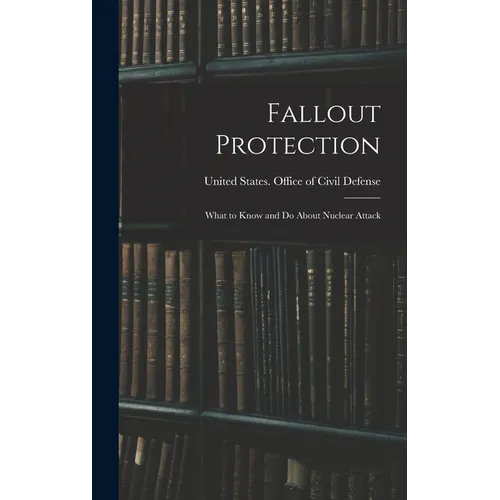 Fallout Protection: What to Know and do About Nuclear Attack - Hardcover