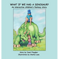 What if We Had a Dinosaur?: An interactive children's fantasy story. - Hardcover