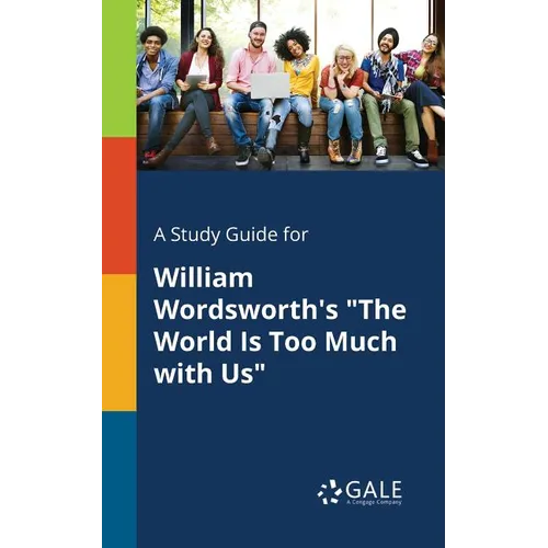 A Study Guide for William Wordsworth's "The World Is Too Much With Us" - Paperback