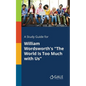 A Study Guide for William Wordsworth's "The World Is Too Much With Us" - Paperback
