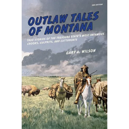 Outlaw Tales of Montana: True Stories Of The Treasure State's Most Infamous Crooks, Culprits, And Cutthroats - Paperback