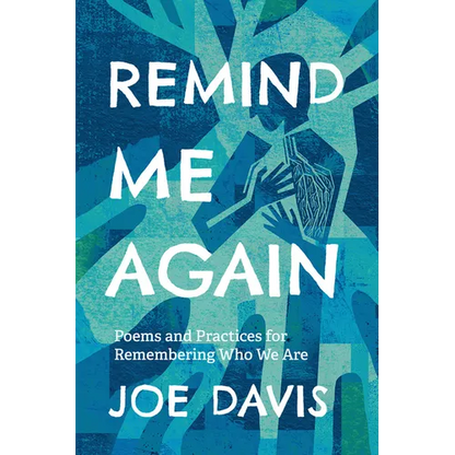 Remind Me Again: Poems and Practices for Remembering Who We Are - Paperback