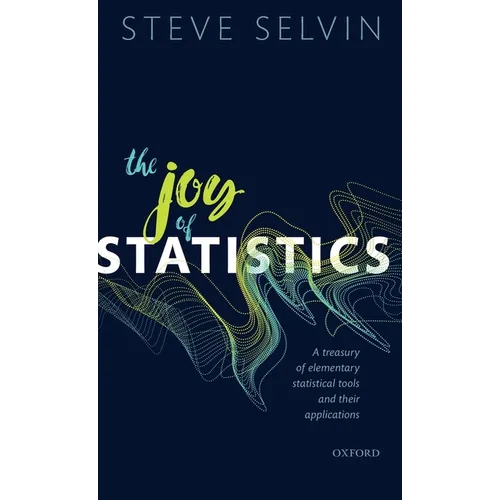 Joy of Statistics: A Treasury of Elementary Statistical Tools and Their Applications - Hardcover