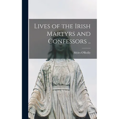 Lives of the Irish Martyrs and Confessors .. - Hardcover