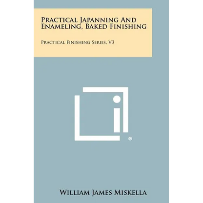 Practical Japanning And Enameling, Baked Finishing: Practical Finishing Series, V3 - Paperback