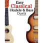 Easy Classical Ukulele & Bass Duets: Featuring Music of Bach, Mozart, Beethoven, Vivaldi and Other Composers. in Standard Notation and Tab - Paperback