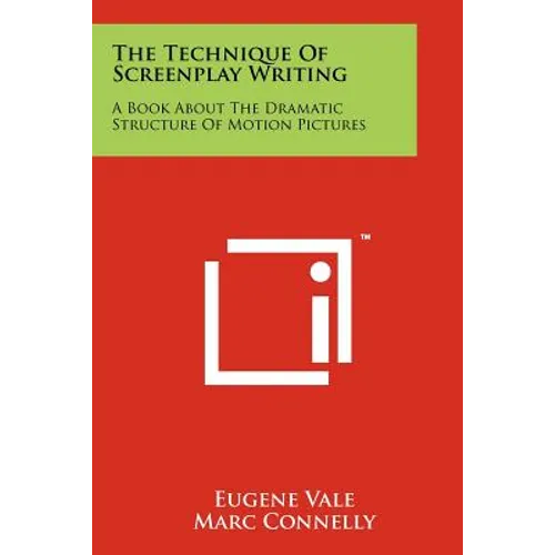 The Technique Of Screenplay Writing: A Book About The Dramatic Structure Of Motion Pictures - Paperback