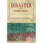 Disaster on the Sandusky: The Life of Colonel William Crawford - Paperback