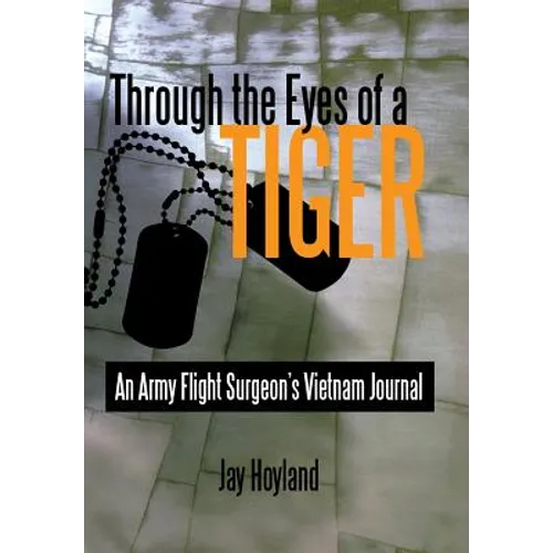 Through the Eyes of a Tiger: An Army Flight Surgeon's Vietnam Journal - Hardcover
