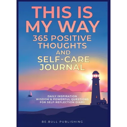 THIS IS MY WAY 365 Positive Thoughts and Self-care Journal: Daily Inspiration, Wisdom & Powerful Questions for Self-Reflection Diary - Hardcover